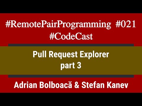#RemotePairProgramming Ep 021: Adi & Stefan - Pull Request Explorer (part 3)
