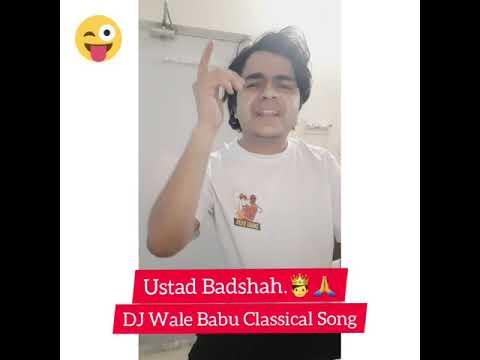 Ustad Badshah ka Classical Song : DJ Wale Babu