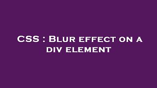 CSS : Blur effect on a div element
