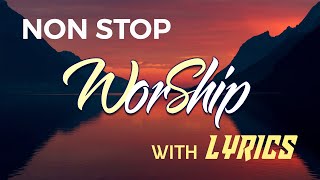 10 hours NON STOP christian praise and WORSHIP SONGS with LYRICS