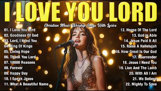 Best Morning Worship Songs Playlist - Top 100 Popular Christian Songs - I Love You Lord (Lyric)