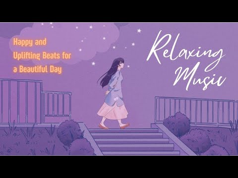 Happy and  Uplifting LoFi Beats ☀️ Vibes for a Beautiful Day | Chill LoFi Mix to Boost Your Mood