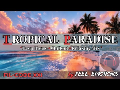 Deep House Paradise 🌅 Relaxing Tropical Sunset Vibes | Feel Emotions