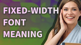 Fixed-width font | meaning of Fixed-width font