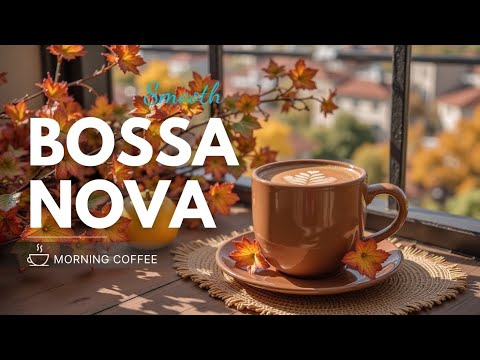 Soft Strings Over Morning Coffee ☕ Smooth Bossa Nova Jazz for a Cozy Autumn Sunrise, Good Mood