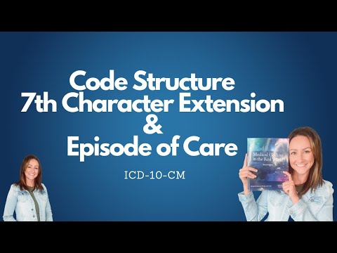 I10-CM Code Structure, Episode of Care & 7th Character Extension - MEDICAL CODING