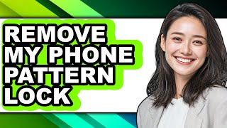 How to Remove My Phone Pattern Lock - Easy Guide