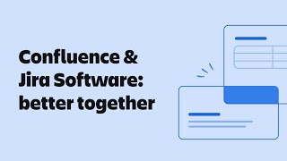 Confluence & Jira Software are Better Together