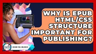 Why Is EPUB HTML/CSS Structure Important For Publishing? - Design Tool Unlocked