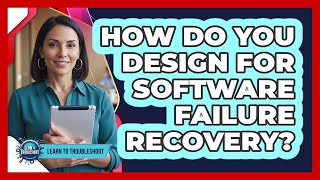 How Do You Design for Software Failure Recovery?
