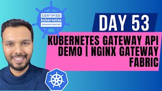 Day 53: Kubernetes Gateway API Demo  | NGINX Gateway Fabric | CKA Course 2025