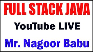FULL STACK JAVA TUTORIALS  BY Mr.NAGOOR BABU