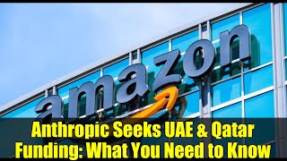 Anthropic Seeks UAE & Qatar Funding: What You Need to Know | Wired Report