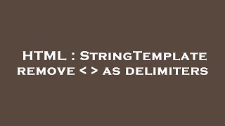 HTML : StringTemplate remove     as delimiters