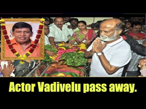 Actor Vadivelu pass away. Actor Vadivelu death news.