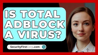 Is Total Adblock A Virus? - SecurityFirstCorp.com