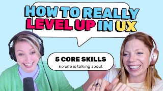 Five Core UX Skills That Will Make You Indispensable 🤩