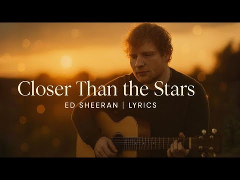Inspired by Ed Sheeran – Closer Than the Stars | New Music video 2025