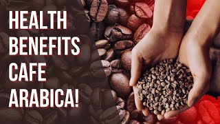 Amazing Health Benefits Cafe Arabica!
