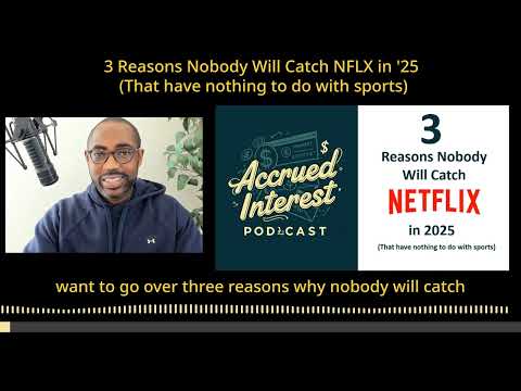 3 Key Reasons Netflix Will Dominate 2025 That Don’t Involve Sports (Accrued Interest Podcast)