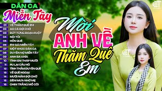 Mời Anh Về Thăm Quê Em, LK Nhạc Dân Ca Miền Tây Chọn Lọc Hay Nhất, Nhạc Dân Ca Trữ Tình Quê Hương