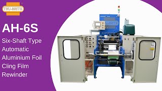 Six Shaft Type Automatic Aluminium Foil  Cling Film rewinder(AH-6S) | TRU-BRITE Machinery