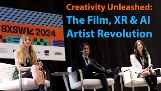 SXSW '24 Talk: CREATIVITY UNLEASHED: The Film, XR, & AI Artist Revolution