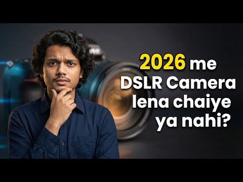 2026 Me DSLR Camera Lena Chahiye Ya Nahi? | Truth After Smartphone Cameras