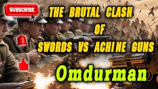 Battle of Omdurman 1898 – Old Tactics vs Modern Firepower