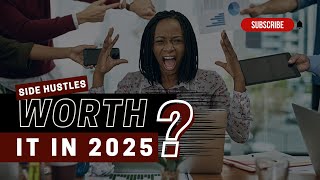 Are Side Hustles Worth It in 2025? Here’s What You Need to Know!