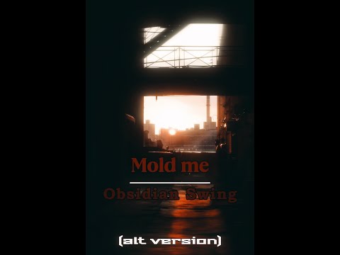 Obsidian Swing - Mold Me (alt version)