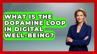 What Is The Dopamine Loop In Digital Well-being? - Millennial Health Hub