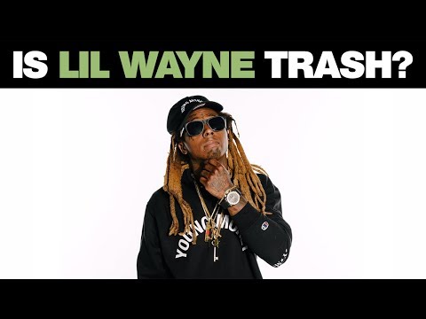 Is Lil Wayne Trash?