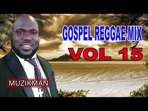 GOSPEL REGGAE MIX | VOL 15 | DJ DAVID GOSPEL REGGAE | 2020