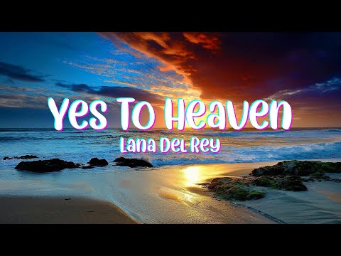 Lana Del Rey - Yes To Heaven (Lyrics)
