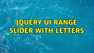jQuery UI range slider with letters (3 Solutions!!)