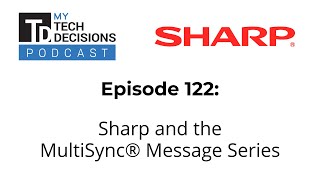 My TechDecisions ep 122 - MultiSync® Message Series