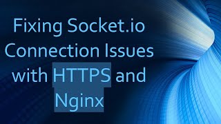 Fixing Socket.io Connection Issues with HTTPS and Nginx