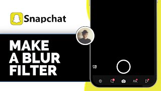 How to Make a Blur Filter on Snapchat (Full Guide)