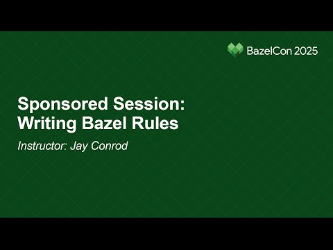 Sponsored Session: Writing Bazel Rules - Instructor: Jay Conrod, EngFlow