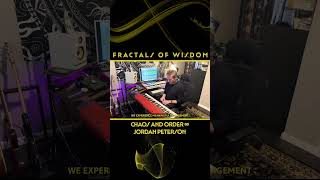 Fractals of Wisdom ~ "Chaos and Order" - Jordan Peterson