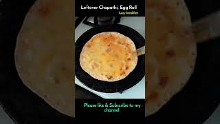Lazy Breakfast | Leftover chapathi- Egg Roll  #shorts