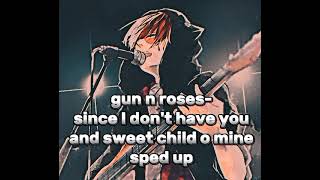 @AKLATPH gun n roses hits (sped up version) versus nirvana hits(slowed reverb version)
