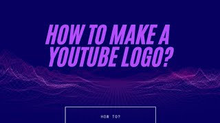 how to make a logo for youtube channel?
