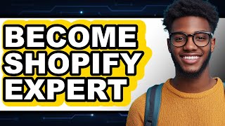How to Become a Shopify Expert (New 2025)