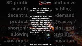 How might 3D printing revolutionize manufacturing and production? | Intelligence Gateway | #viral
