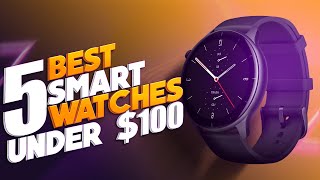 5 BEST Smart Watches Under $100 2025