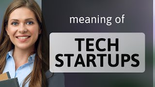 Understanding Tech Startups: A Beginner's Guide