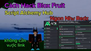 Cách Hack Blox fruit | Script Alchemy Hub Ngon Như Redz Hub Không Cần Vược Link