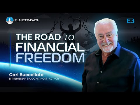 E3: Carl Buccellato: The Road to Financial Freedom | #PlanetWealth